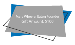 Mary Wheeler Eaton Founder Membership Level